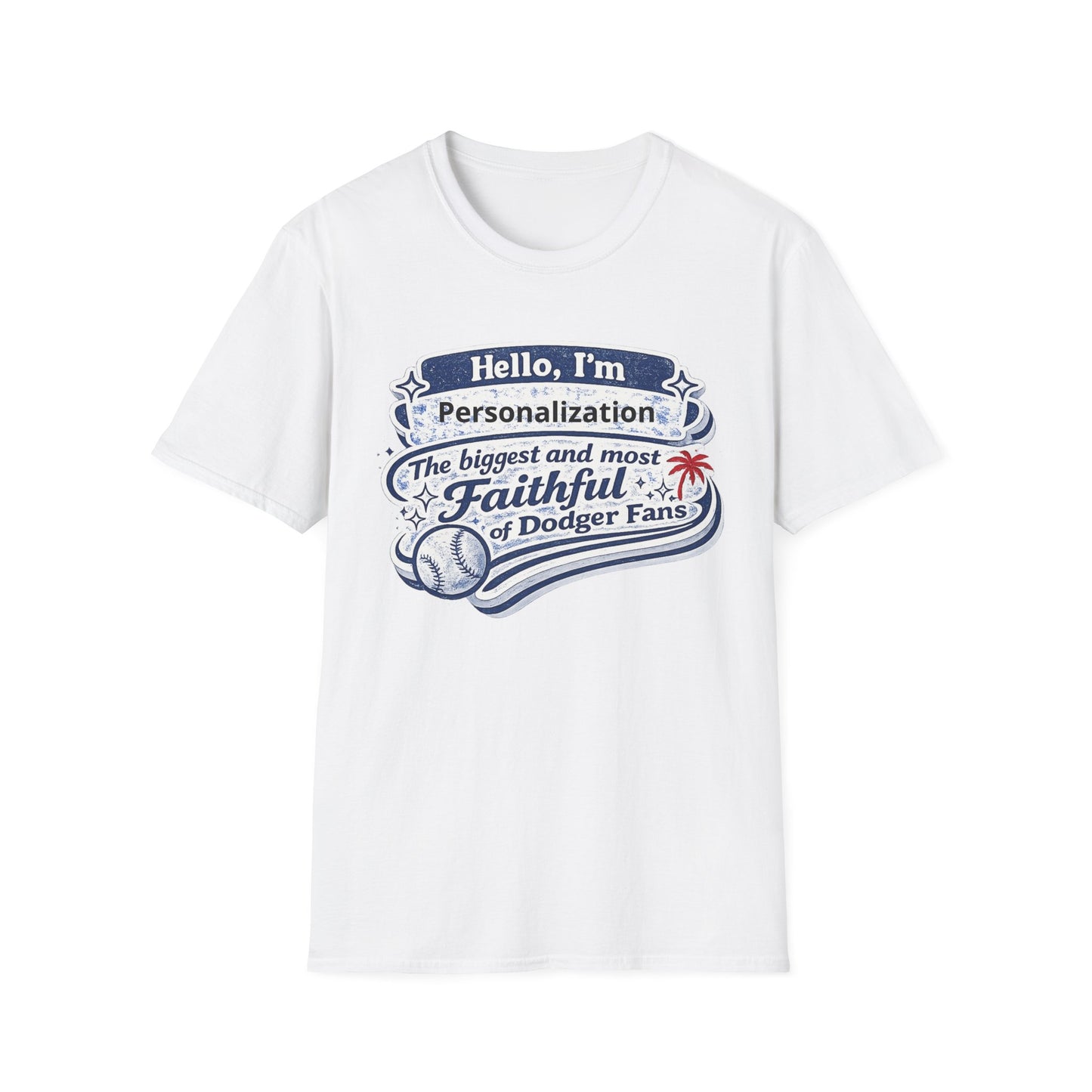 Customizable Hello I'm the Biggest and Most Faithful of Dodger Fans T-Shirt
