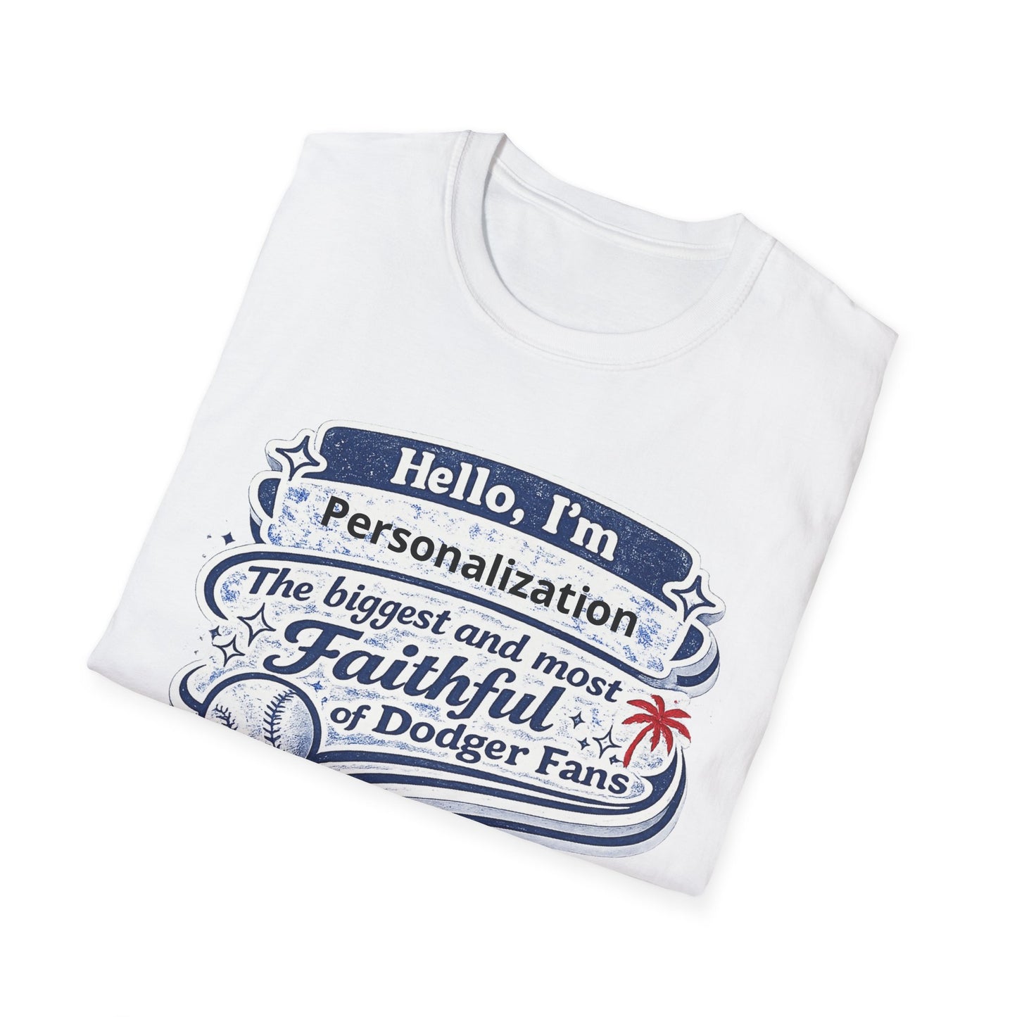 Customizable Hello I'm the Biggest and Most Faithful of Dodger Fans T-Shirt