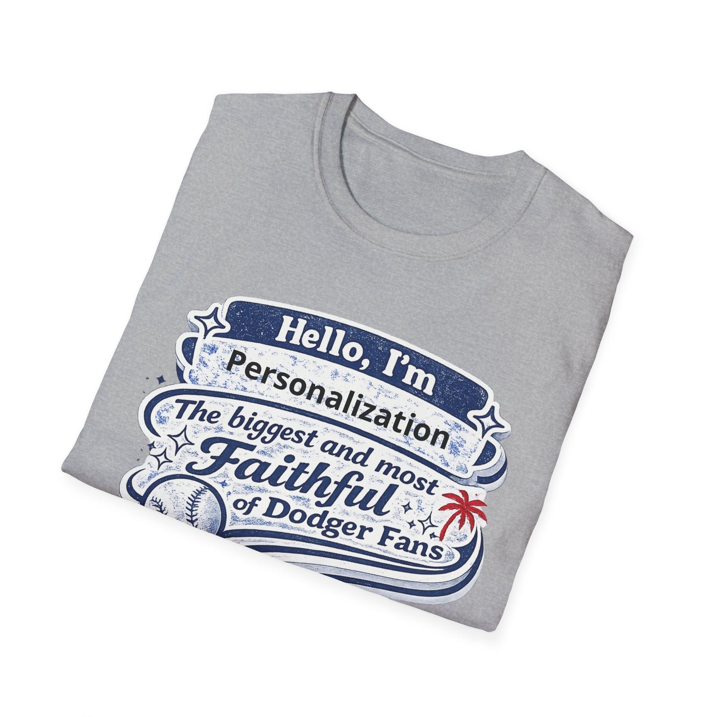 Customizable Hello I'm the Biggest and Most Faithful of Dodger Fans T-Shirt