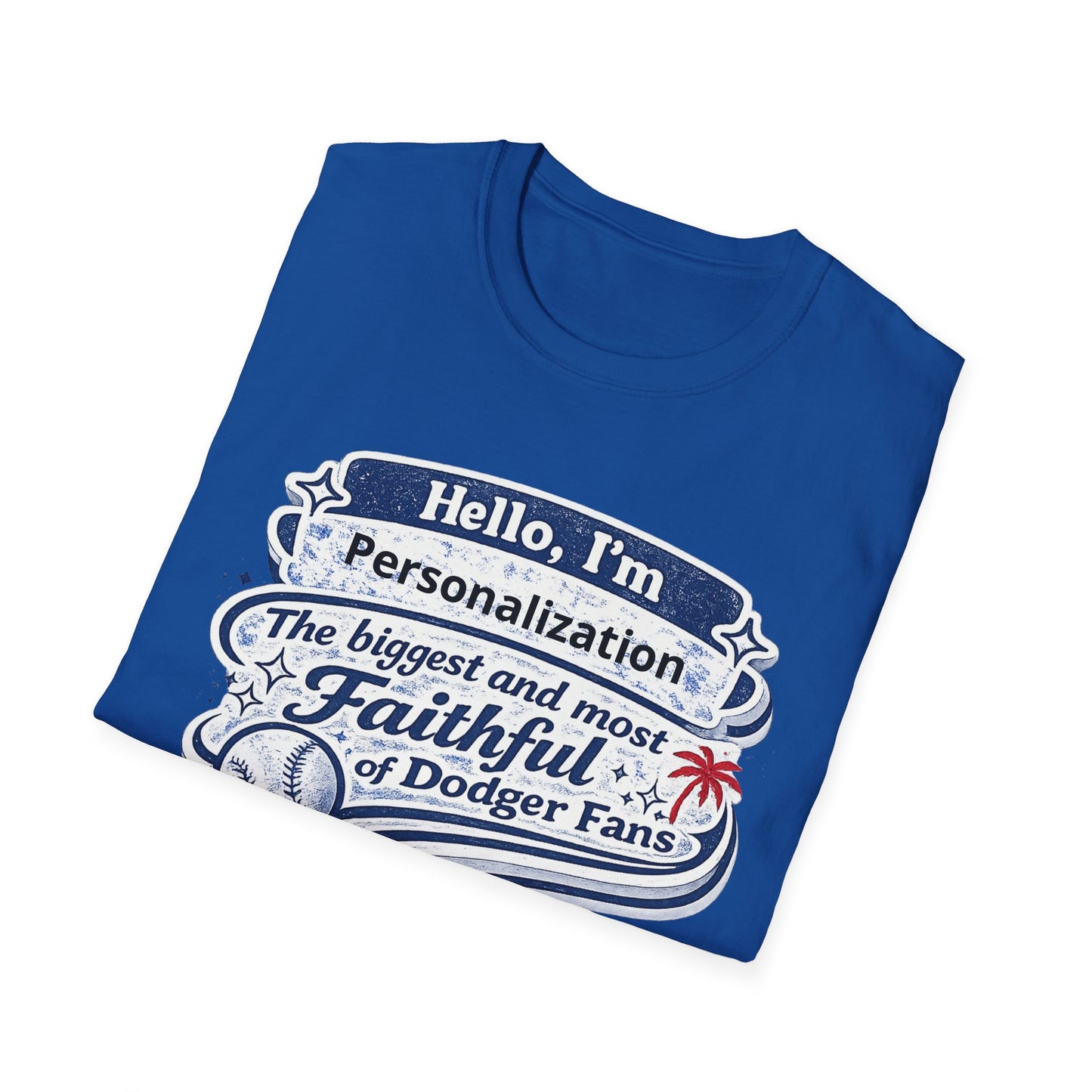 Customizable Hello I'm the Biggest and Most Faithful of Dodger Fans T-Shirt