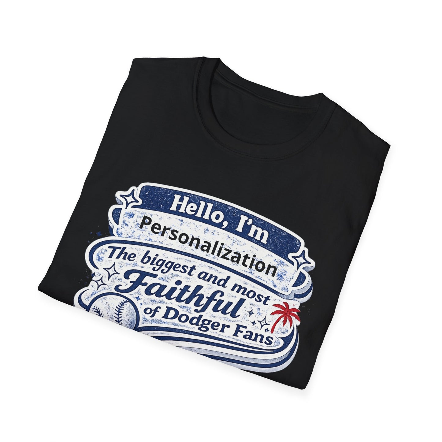 Customizable Hello I'm the Biggest and Most Faithful of Dodger Fans T-Shirt